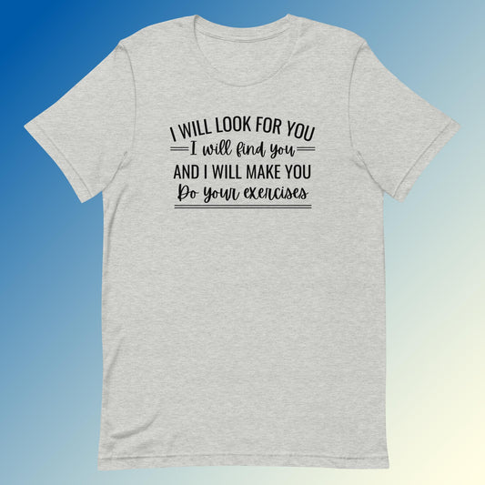 Make You Do Your Exercises - Unisex T-Shirt