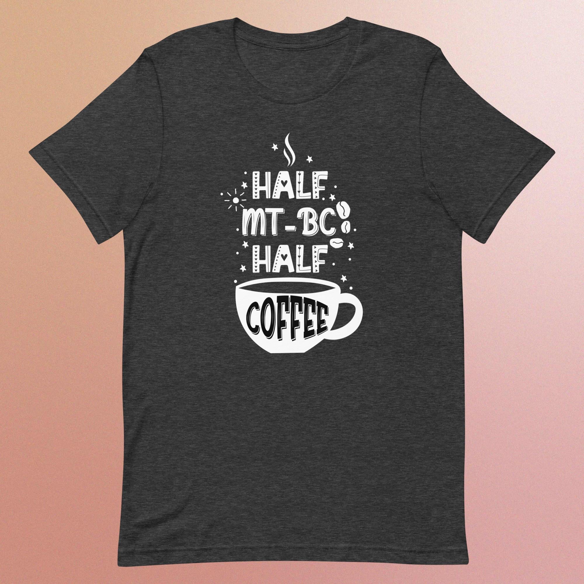 Half MT-BC Half Coffee - Unisex T-Shirt