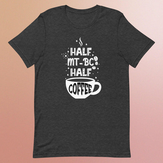 Half MT-BC Half Coffee - Unisex T-Shirt
