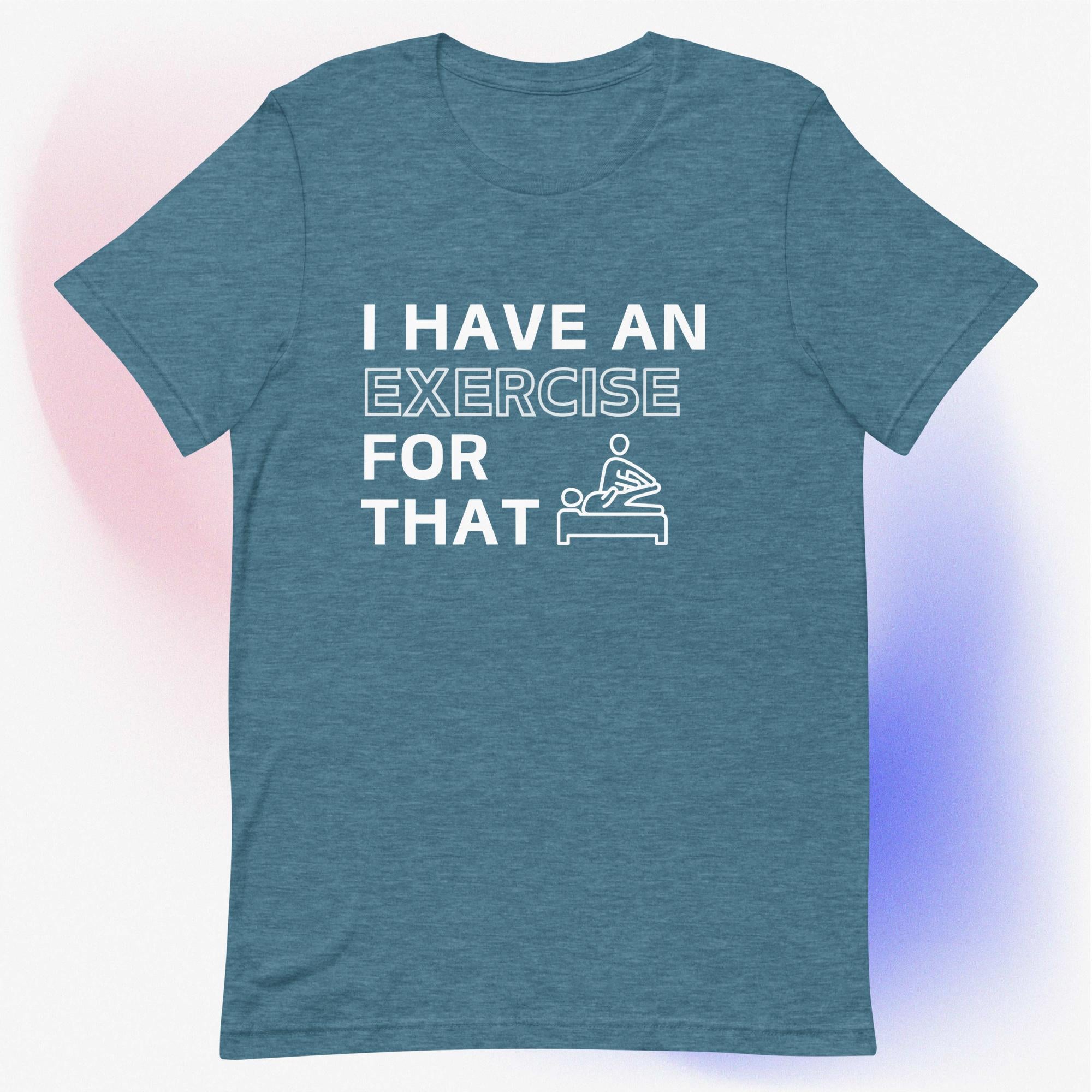 I Have an Exercise for That - Unisex T-Shirt