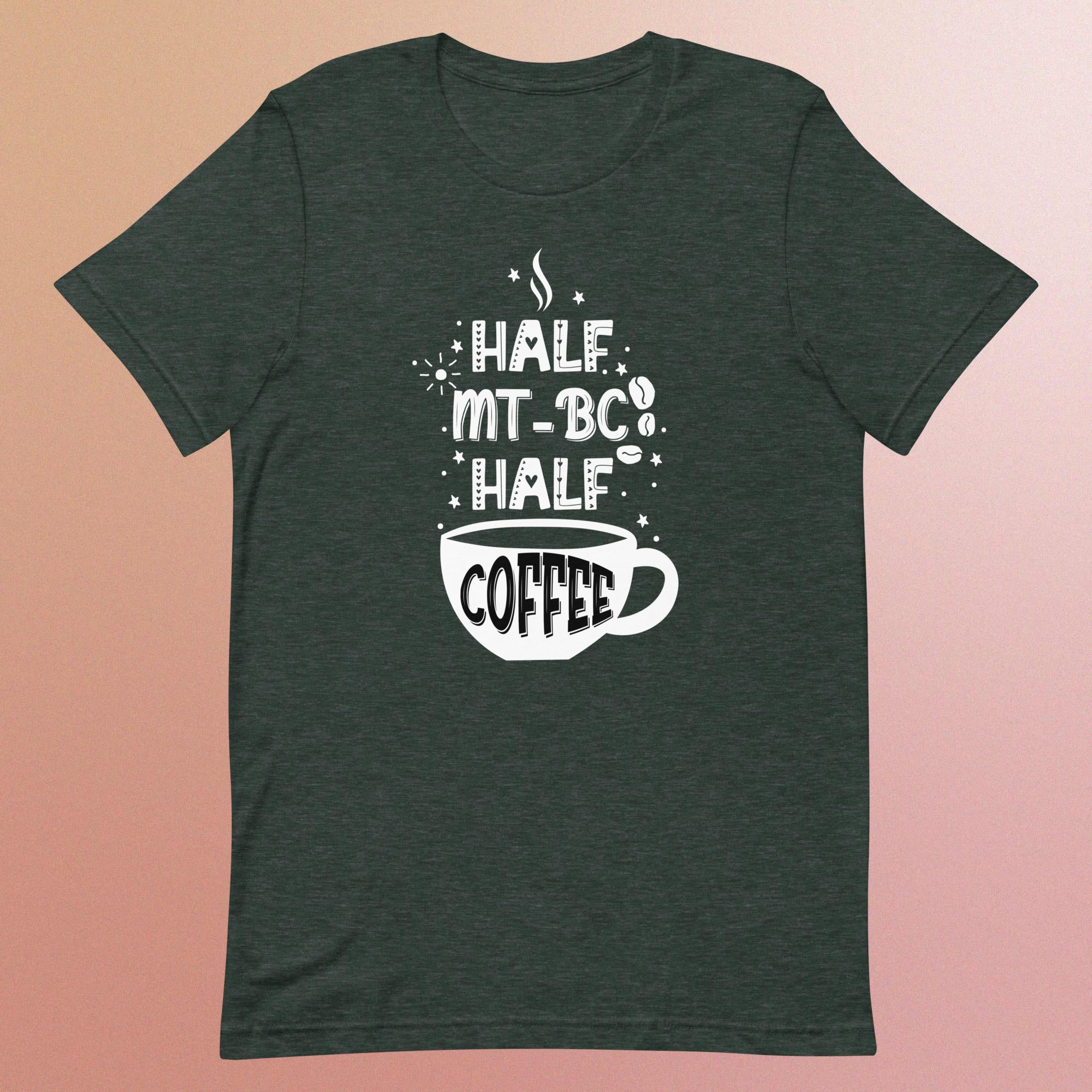 Half MT-BC Half Coffee - Unisex T-Shirt