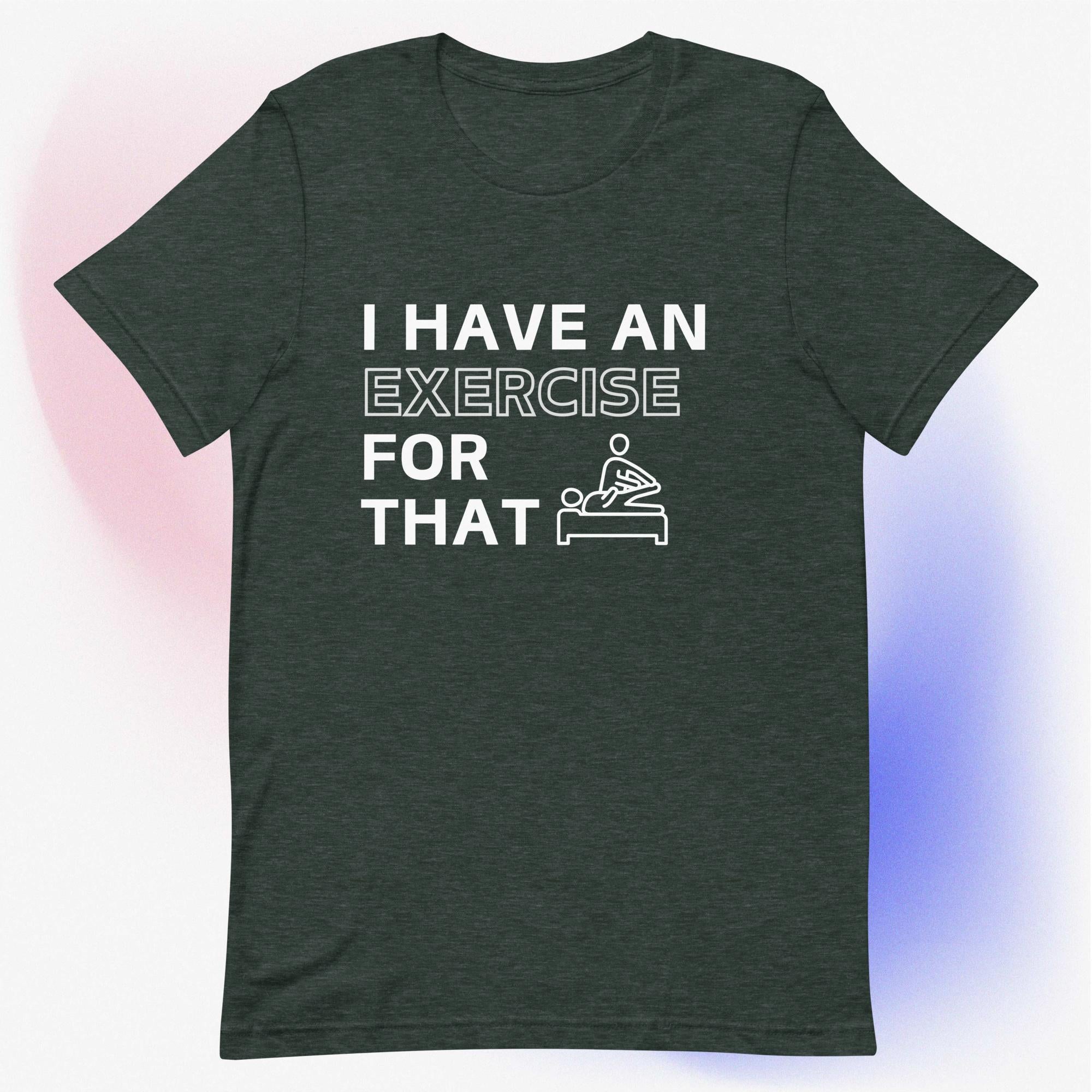 I Have an Exercise for That - Unisex T-Shirt