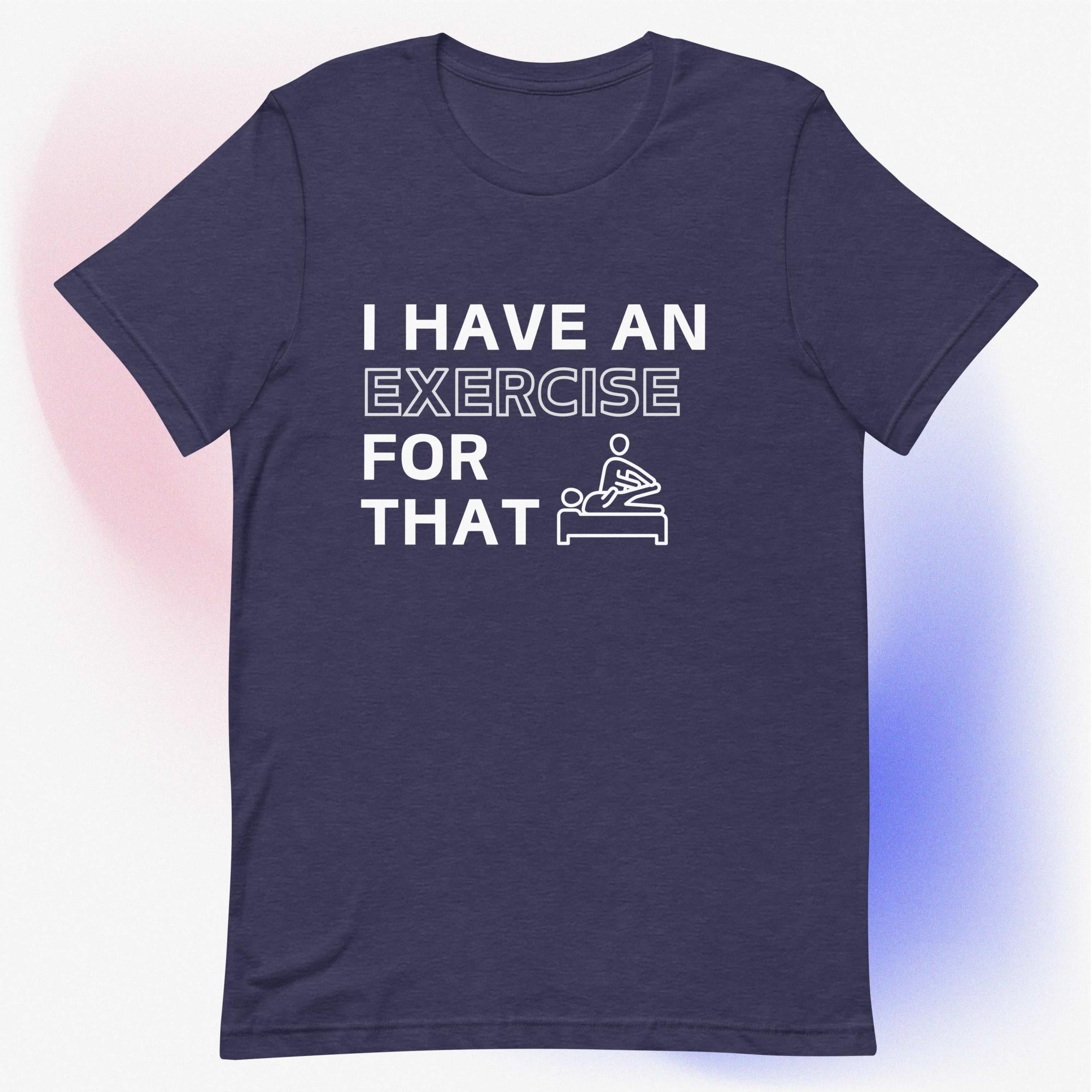 I Have an Exercise for That - Unisex T-Shirt
