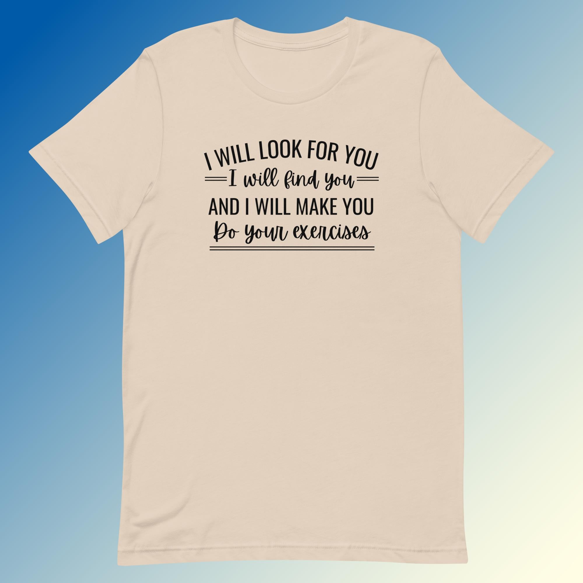 Make You Do Your Exercises - Unisex T-Shirt